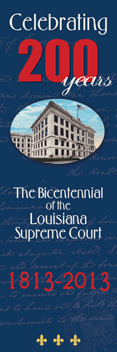 Celebrating 200 years . The Bicentennial of the Louisiana Supreme Courrt 1813-2013